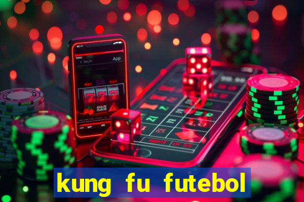 kung fu futebol clube dublado online